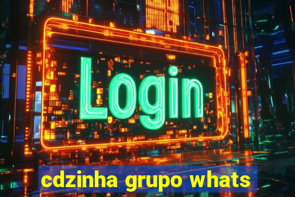 cdzinha grupo whats